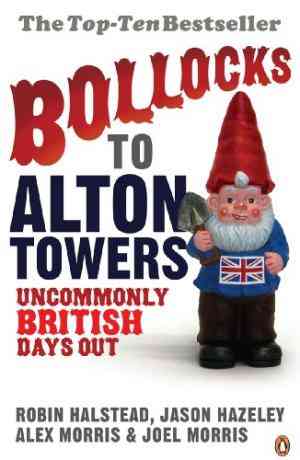 Bollocks to Alton Towers: Uncommonly British Days Out