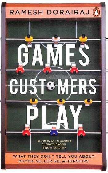 Games Customers Play: What they don’t tell you about buyer-seller relationships Paperback