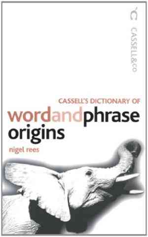 Cassells Dictionary Of Word And Phrase Origins