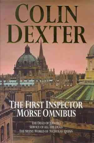 The First Inspector Morse Omnibus: The Dead of Jericho, Service of All the Dead, the Silent World of Nicholas Quinn