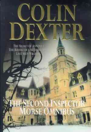 The Second Inspector Morse Omnibus: The Secret Of Annexe 3 / The Riddle Of Third Mile / Last Seen Wearing (Inspector Morse, #7, #6, #2)