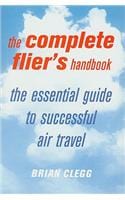 The Complete Flier's Handbook: The Essential Guide to Successful Air Travel