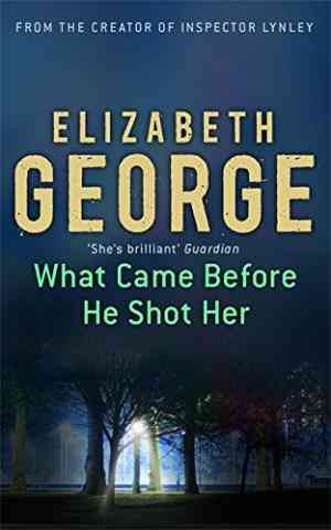 What Came Before He Shot Her (Inspector Lynley, #14)