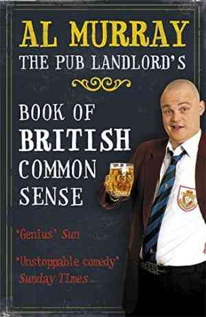 The Pub Landlord's Book of British Common Sense. Al Murray