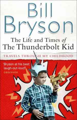 The Life and Times of the Thunderbolt Kid: Travels through My Childhood