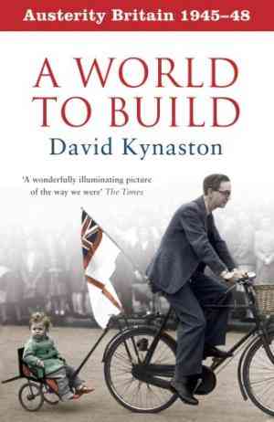 Austerity Britain, 1945-48: A World to Build