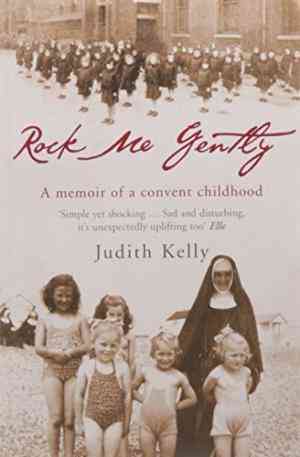 Rock Me Gently: A True Story of a Convent Childhood