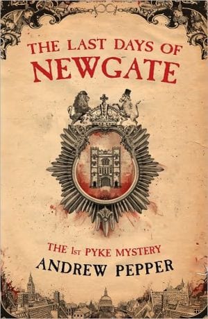 The Last Days of Newgate (A Pyke Mystery) by Pepper, Andrew