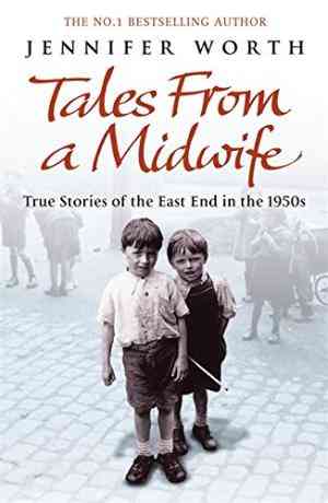 Tales from a Midwife: True Stories of the East End in the 1950s