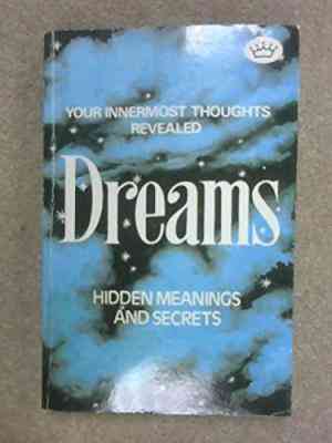 Dreams: Hidden Meanings And Secrets