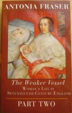 The Weaker Vessel: Womans Lot In Seventeenth Century England part 2