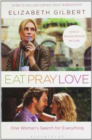 Eat Pray Love: One Woman's Search For Everything