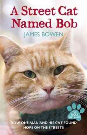 A Street Cat Named Bob: How One Man and His Cat Found Hope on the Streets