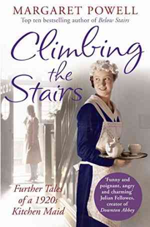 Climbing the Stairs: Further Tales of a 1920s Kitchen Maid