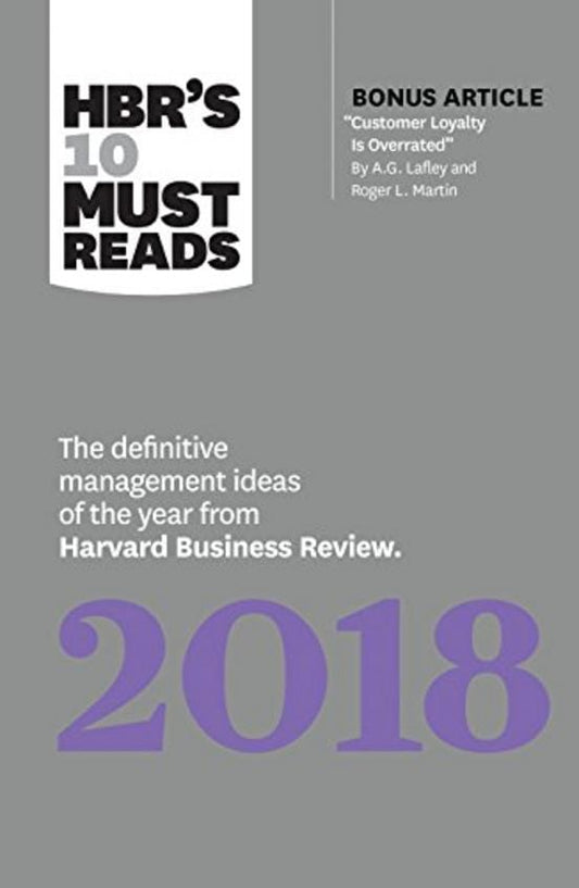 HBR's 10 Must Reads 2018: The Definitive Management Ideas of the Year from Harvard Business Review (with bonus article “Customer Loyalty Is Overrated”) (HBR’s 10 Must Reads) Paperback