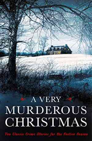 A Very Murderous Christmas: Ten Classic Crime Stories for the Festive Season