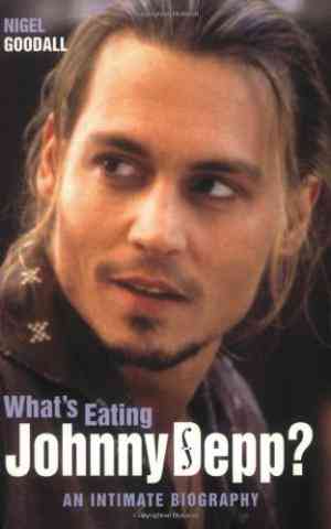 Whats Eating Johnny Depp?: An Intimate Biography