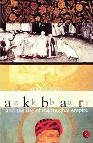 Akbar and the Rise of the Mughal Empire;
