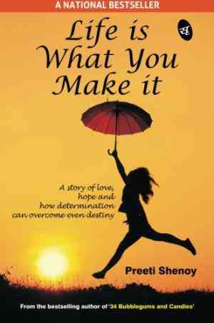 Life is What You Make It: A Story of Love, Hope and How Determination Can Overcome Even Destiny