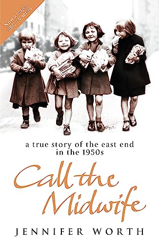 Call the Midwife: A True Story of the East End in the 1950s by Jennifer Worth