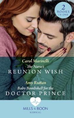 The Nurses Reunion Wish / Baby Bombshell For The Doctor Prince: The Nurses Reunion Wish / Baby Bombshell for the Doctor Prince (Mills & Boon Medical)
