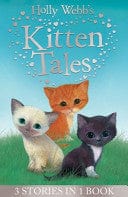 Holly Webbs Kitten Tales: Sky the Unwanted Kitten, Ginger the Stray Kitten, Misty the Abandoned Kitten