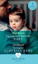 Pregnant With Her Best Friends Baby: Pregnant with Her Best Friends Baby (Rescue Docs) / The Surgeons Surprise Baby (Rescue Docs)