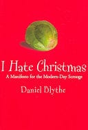 I Hate Christmas: A Manifesto for the Modern Day Scrooge