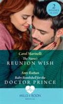 The Nurses Reunion Wish / Baby Bombshell For The Doctor Prince: The Nurses Reunion Wish / Baby Bombshell for the Doctor Prince (Mills & Boon Medical)