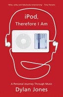 I Pod, Therefore I Am: A Personal Journey Through Music