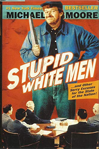 Stupid White Men: ...and Other Sorry Excuses for the State of the Nation