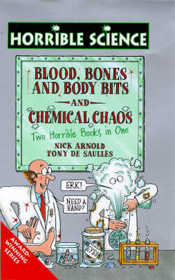 Horrible Science: Blood, Bones and Body Bits and Chemical Chaos - Two Horrible Books in One