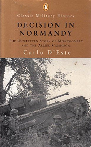 Decision in Normandy: The Unwritten Story of Montgomery and the Allied Campaign