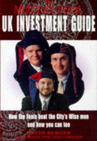 Motley Fool Uk Investment Guide How the Fools Beat the City's Wise Men and How you Can Too (Motley Fool)