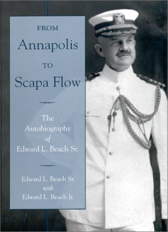 From Annapolis to Scapa Flow: The Autobiography of  Edward L. Beach Sr.