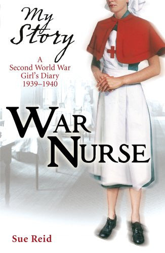 War Nurse: A Second World War Girls Diary, 1939-1940