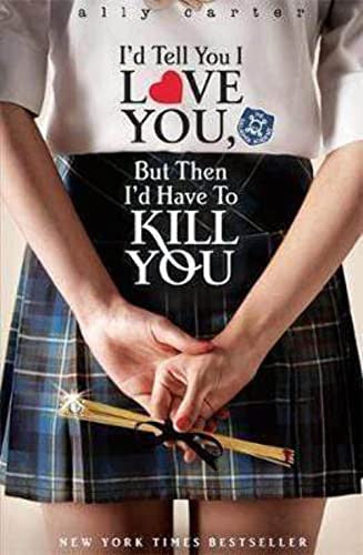 I'd Tell You I Love You, But Then I'd Have to Kill You (Gallagher Girls, #1)
