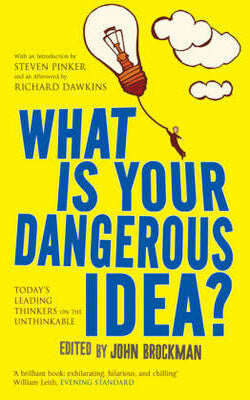 What Is Your Dangerous Idea? : Todays Leading Thinkers on the Unthinkable