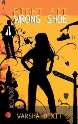Right Fit Wrong Shoe by Varsha Dixit