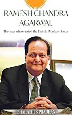 Ramesh Chandra Agarwal: The Man Who Created the Dainik Bhaskar Group