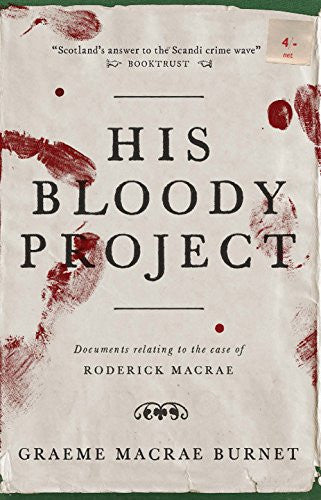 His Bloody Project: Documents Relating to the Case of Roderick Macrae
