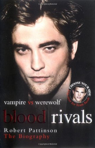Blood Rivals: The Biographies of "Twilight" Stars Robert Pattinson and Taylor Lautner