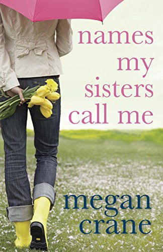 Names My Sisters Call Me. Megan Crane