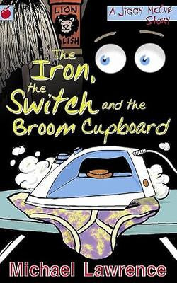 The Iron, the Switch and the Broom Cupboard (Jiggy McCue #9)