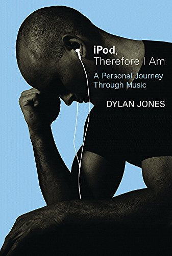 I Pod, Therefore I Am: A Personal Journey Through Music